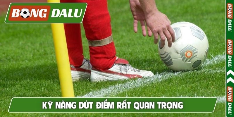 Kỹ năng dứt điểm rất quan trọng