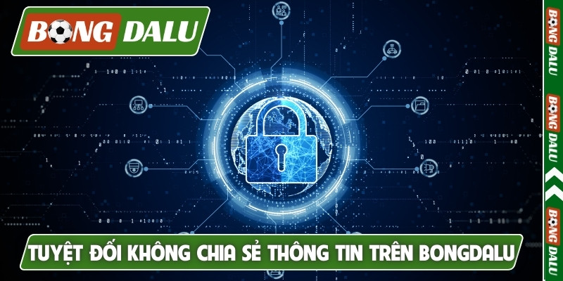 Tuyệt đối không chia sẻ thông tin trên Bongdalu