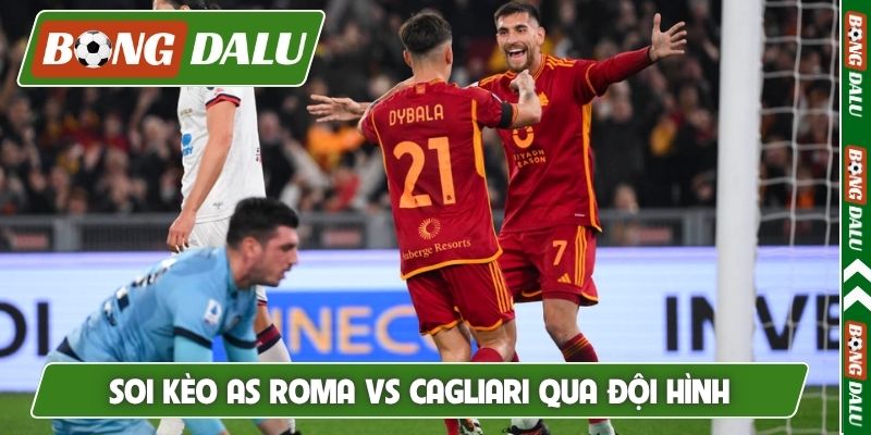 Soi kèo AS Roma vs Cagliari qua đội hình